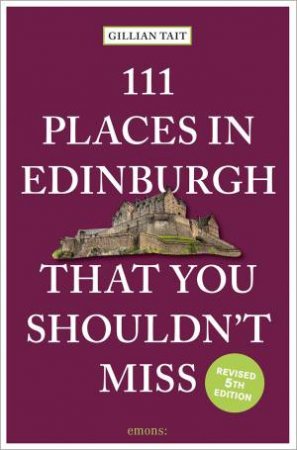 111 Places in Edinburgh That You Must Not Miss by GILLIAN TAIT