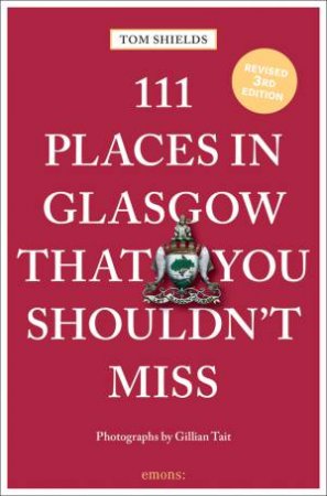 111 Places In Glasgow That You Shouldn't Miss by Tom Shields