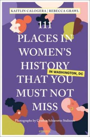 111 Places In Women's History In Washington That You Must Not Miss by Kaitlin Calogera 