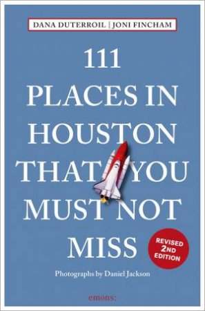 111 Places in Houston That You Must Not Miss by DANA DUTERROIL