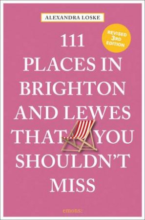 111 Places In Brighton & Lewes That You Shouldn't Miss by Alexandra Loske