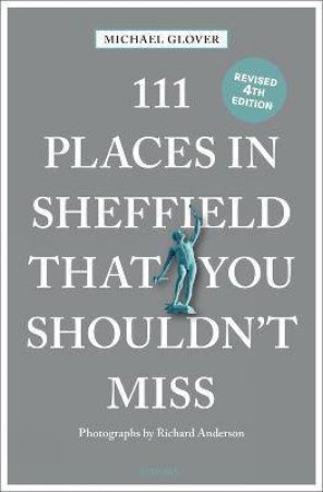 111 Places In Sheffield That You Shouldn't Miss by Michael Glover