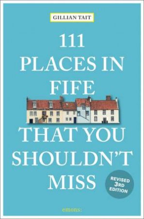 111 Places In Fife That You Shouldn't Miss by Gillian Tait