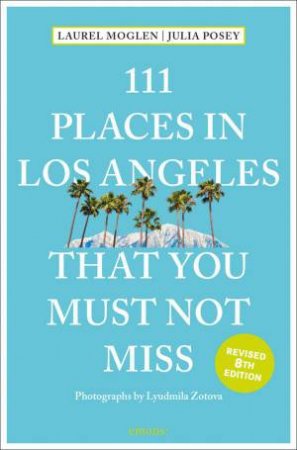 111 Places in Los Angeles That You Must Not Miss by LAURA MOGLEN