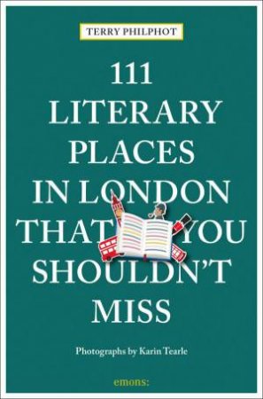 111 Literary Places in London That You Shouldn't Miss by TERRY PHILPOT