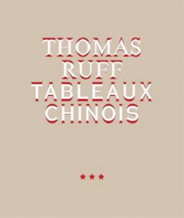 Thomas Ruff. Tableaux Chinois by Dieter Roelstraete