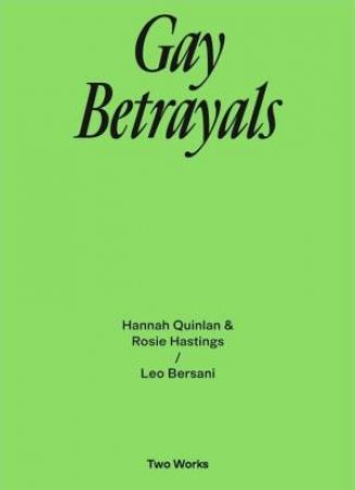 Gay Betrayals by Leo Bersani & Hannah Quinlan & Rosie Hastings