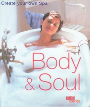 Body & Soul: Create Your Own Spa by Mireille Jochum-Guillou & Werner Waldmann