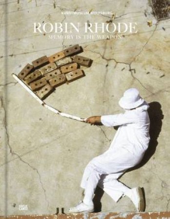 Robin Rhode: Memory Is The Weapon (Bilingual Edition) by Uta Ruhkamp