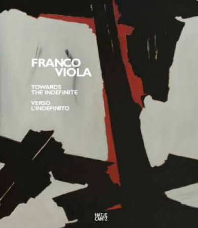 Franco Viola: Towards The Indefinite / Verso l’Indefinito (Bilingual) by Elena Pontiggia & Francesco Poli & Roger M. Buergel & Viktor Misiano