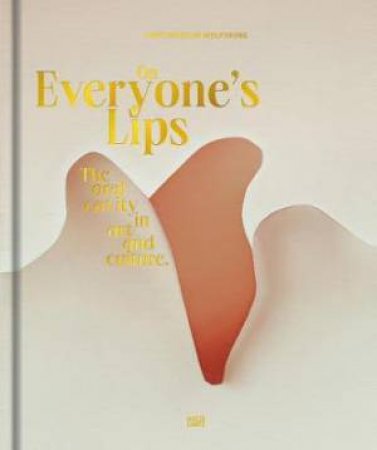 On Everyones Lips by Andreas Beitin & Hartmut Bhme & Horst Bredekamp & Kolja Thurner & Roland Garve & Birte Hinrichsen & Olaf Knellessen & Harald Lemke & Karin Leonhard & Jrgen Mller & Uta Ruhkamp & Marcus Stiglegger &