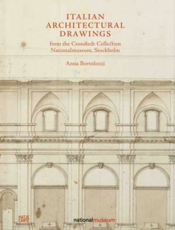 Italian Architectural Drawings From The Cronstedt Collection, Nationalmuseum, Stockholm by Anna Bortolozzi & Nationalmuseum Stockholm