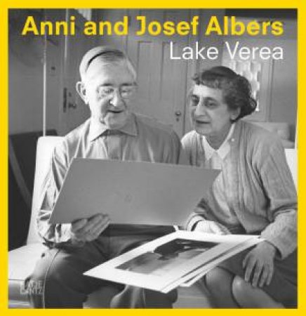 Anni And Josef Albers by Karren Stein & Lake Verea & Brenda Danilowitz