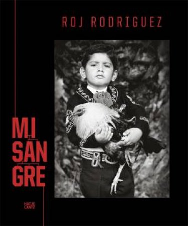 Roj Rodriguez by Anne Wilkes Tucker & Henry Cisneros & Lila Downs & Dolores Huerta & Cheech Marin & Doug Menuez & Tippit & Moo