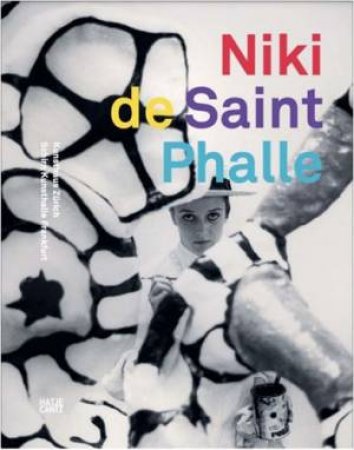 Niki De Saint Phalle by & Kunsthaus Zürich & Christoph Becker & Bice Curiger & Katharina Dohm & Sandra Gianfreda & Cathérine Hug & Mickry 3 & Nicolas Party et al. & Lena Huber & Hatje Cantz