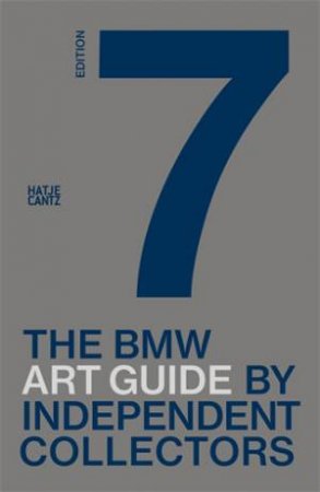 The Seventh BMW Art Guide By Independent Collectors by BMW Group, Independent Collectors & Jens Blskmper & Alexander Forbes & Laurie Rojas