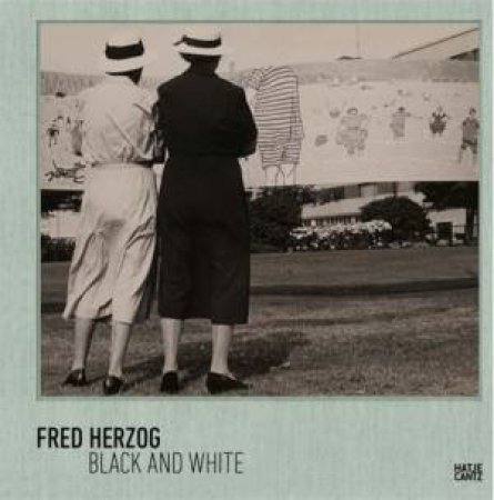 Fred Herzog by Andy Sylvester & Geoff Dyer & Julia Wagner & grafikanstalt