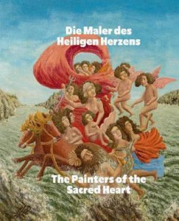 Die Maler Des Heiligen Herzens / The Painters Of The Sacred Heart (Bilingual Edition) by Andr Bauchant & Camille Bombois & Sraphine Louis & Henri Rousseau & Louis Vivin & Udo Kittelmann & Frank Schmidt & Henrike Hans & Udo Kittelmann & Annabel Ruckdeschel & Benedikt Reichenbach