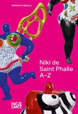 Niki de Saint Phalle by Katharina Sykora & Torsten Köchlin & Joana Katte