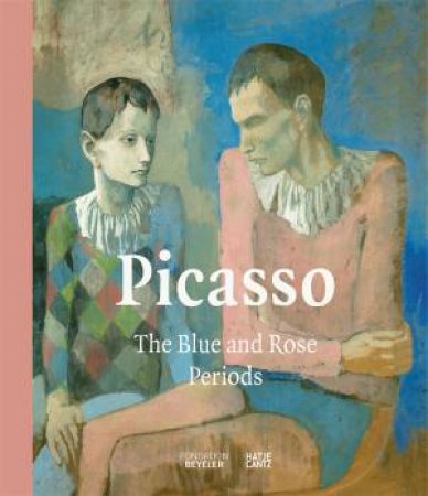 Picasso: The Blue and Rose Periods by Fondation Beyeler & Riehen/Basel & Raphal Bouvier