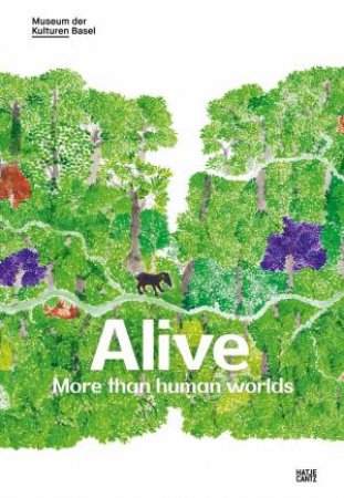 Alive: more than human worlds by Ursula Regehr & Rosine Vuille & Museum der Kulturen Basel