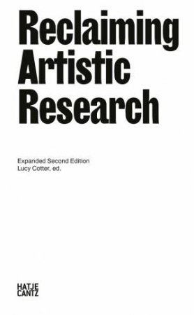 Reclaiming Artistic Research: Expanded Second Edition by Lucy Cotter & Lawrence Abu Hamdan