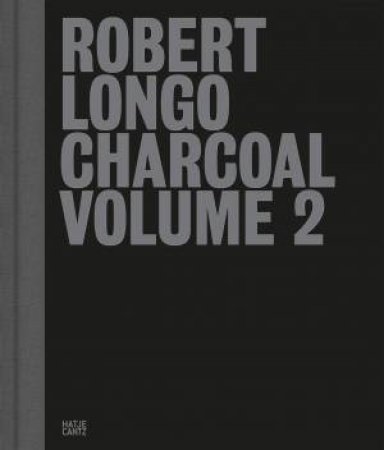 Robert Longo: Charcoal Volume 2 by Tim Griffin & Haley Mellin