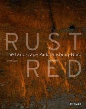 Rust Red: The Landscape Park Duisburg Nord by Peter Latz