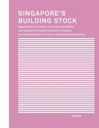 Singapore's Building Stock: Approaches To A Multi-Scale Documentation And Analysis Transformations by U. Hassler & I. Belle