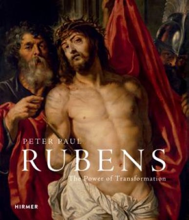 Rubens: The Power Of Transformation by Jochen Sander & Stefan Weppelmann