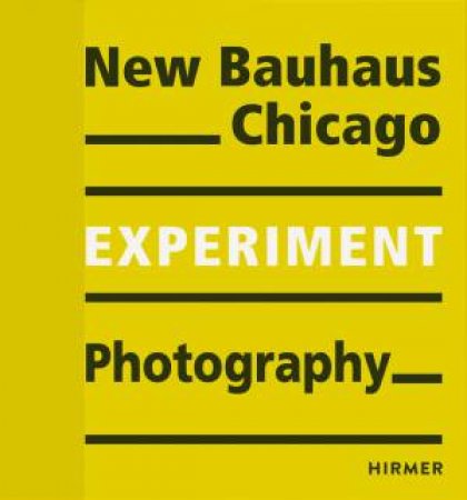 Experiment: New Bauhaus Photography Chicago by Bauhaus-Archiv & fur Museum