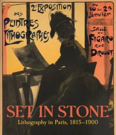 Set In Stone: Lithography In Paris, 1815-1900 by Giviskos Christine