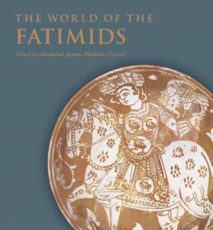 The World Of The Fatimids by Aga Khan Museum