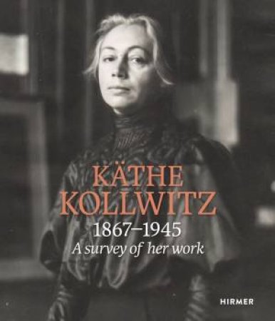 Käthe Kollwitz: A Survey Of Her Work 1867-1945 by Hannelore Fischer