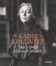 Kthe Kollwitz A Survey Of Her Work 18671945