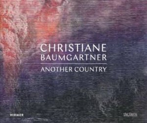 Christiane Baumgartner: Another Country by Lisa Fischman