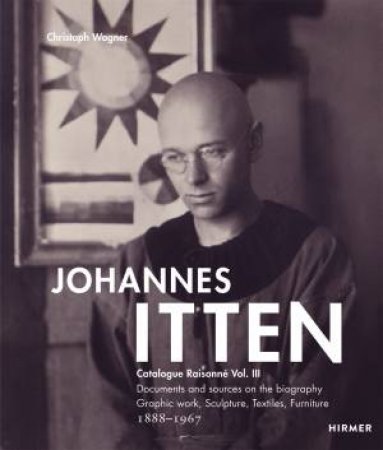 Johannes Itten. Catalogue RaisonnéVol. III. by Christoph Wagner