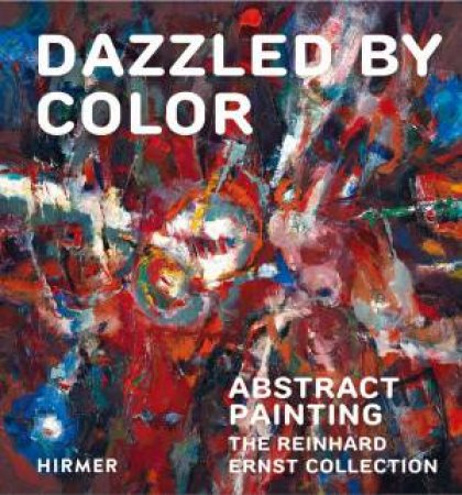 Dazzled By Color: Abstract Painting by Reinhard & Sonja Ernst Stiftung, Wiesbaden