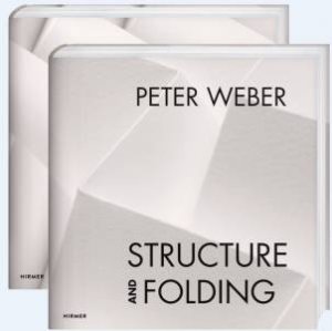 Peter Weber: Structure And Folding by Agathe Weishaupt & Maximillian Weishaupt