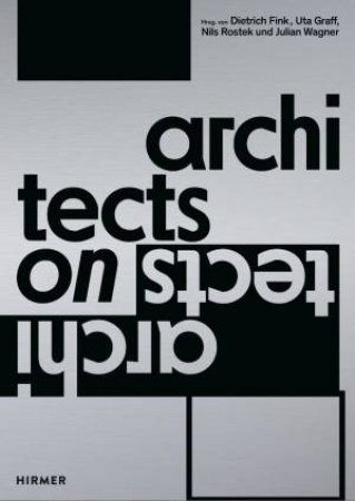 Architects On Architects by Dietrich Fink & Uta Graff & Nils Rostek & Julian Wagner