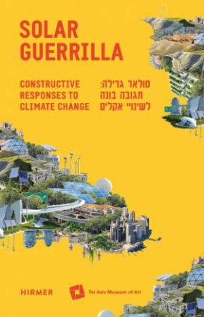 Solar Guerrilla: Constructive Responses To Climate Change by Maya Vinitsky