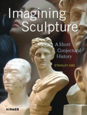 Imagining Sculpture by Stanley Abe