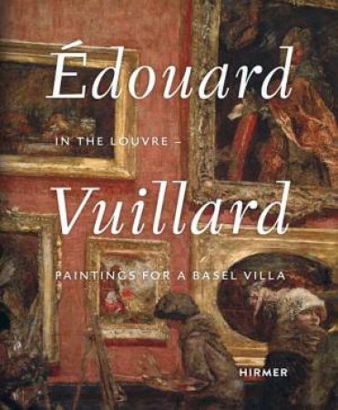 Édouard Vuillard. In The Louvre by Basler Versicherung AG & Martin Schwandner & M. Chivot & L. Gloor & D. Huber & M. Schwander & B. Vischer