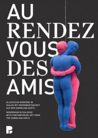 Au Rendez-Vous Des Amis. by Oliver Kase & I. Goetz & Karsten Lckemann & B. Maaz & K. Vossenkuhl & Huma Bhabha & Jonathan Lasker & Tobias Pils & Andrea Zittel