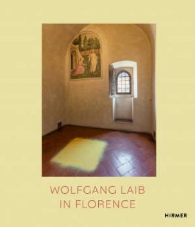 Wolfgang Laib In Florence by Sergio Risalti & W. Laib & Corinna Thierolf & L. Mattioli & Gerhard Wolf & S. Risaliti & C. Thierolf & G. Wolf