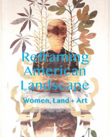 Women Reframe American Landscape by Nancy Siegel & Kate Menconeri & Amanda Malmstrom