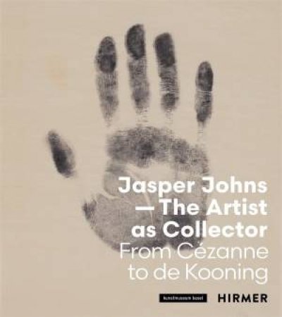 Jasper Johns: The Artist as Collector by Kunstmuseum Basel & Anita Haldemann