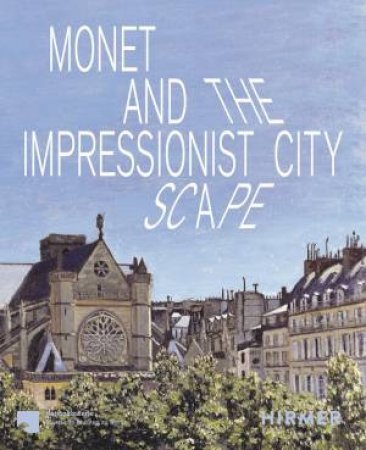 Monet and the Impressionist Cityscape by Ralph Gleis & Josephine Hein