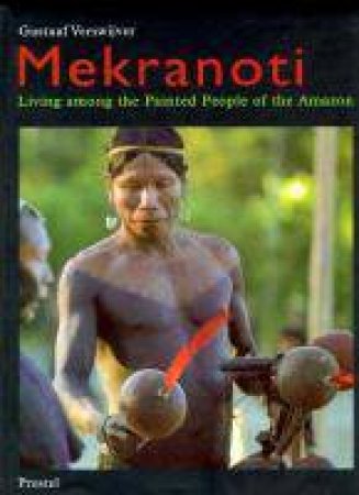 Mekranoti: Living Among the Painted People of the Amazon by VERSWIJVER GUSTAAF