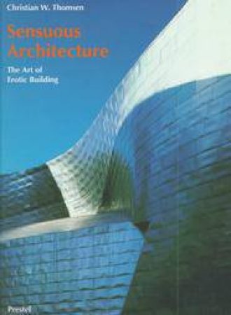 Sensuous Architecture: the Art of Erotic Building by THOMSEN CHRISTIAN W & KREWANI ANGEL